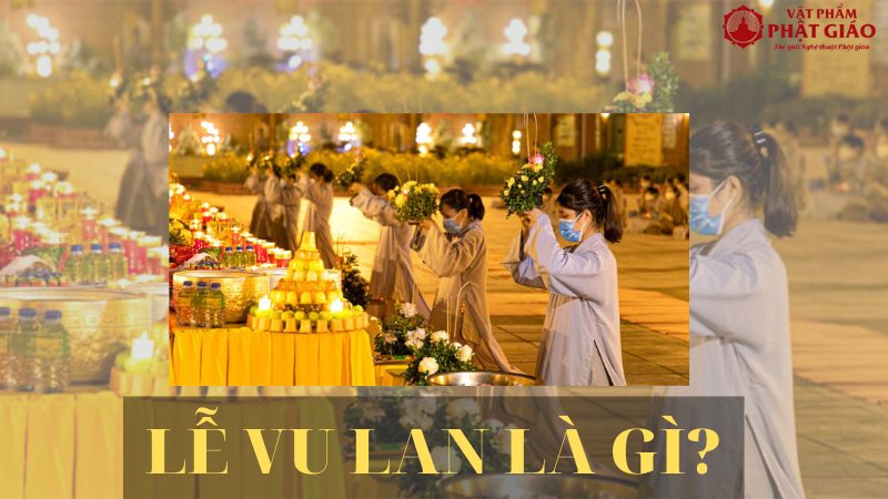 Lễ Vu Lan là gì? Ý nghĩa và nguồn gốc của mùa Vu Lan báo hiếu 1 le-vu-lan-la-gi-9