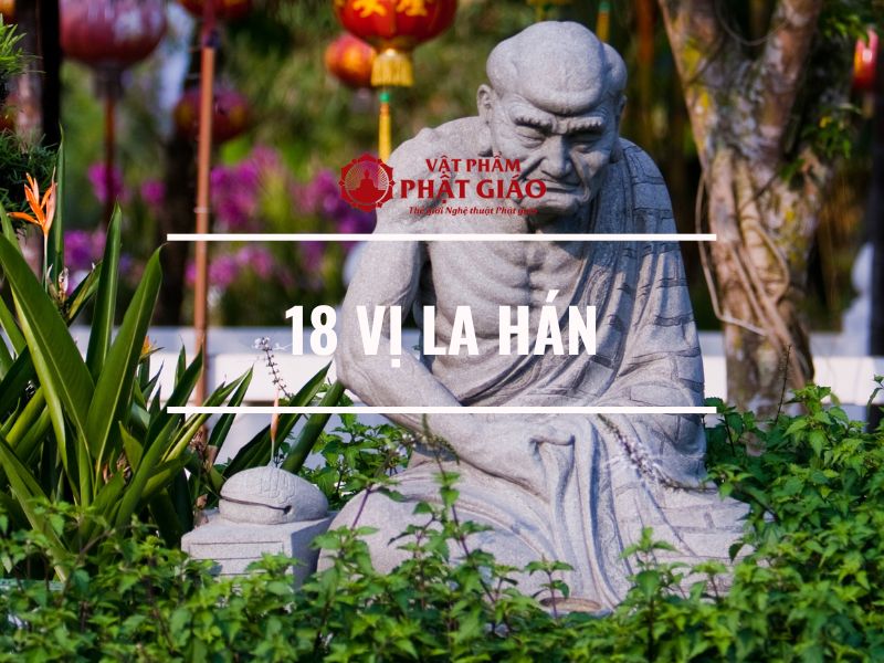 Bật mí ý nghĩa đặc biệt của 18 vị La Hán trong Phật Giáo   1 18 vi la han
