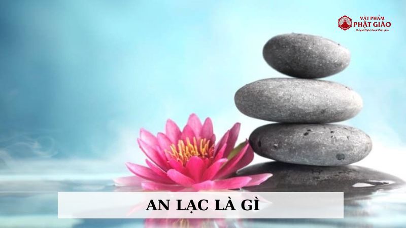 An lạc là gì? Hướng dẫn cách tìm được an lạc trong cuộc sống 1 an lac la gi