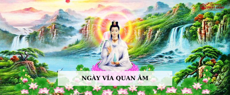 Ý nghĩa của ba ngày vía Quan Âm Bồ tát  1 ngay via quan am
